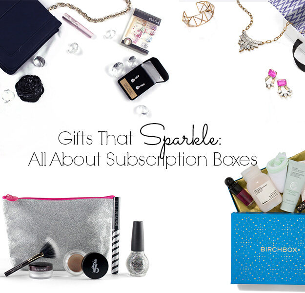 gifts that sparkle all about subscription boxes