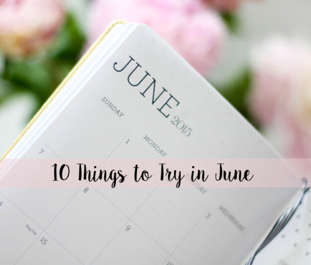 10 things to try in june