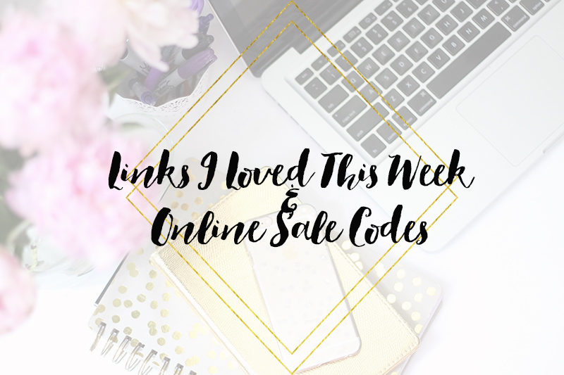 Links I Loved this week and weekend online sale codes