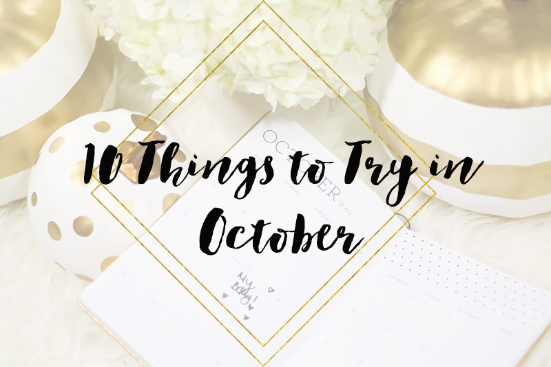 10 things to try in October from the fashion, beauty and lifestyle world.