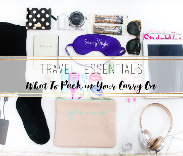 Travel Essentials – What to Pack in your Carry On